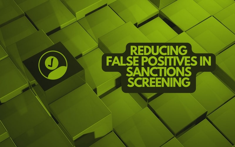 How Can You Reduce False Positives in Sanction Screening?