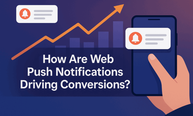 How Are Web Push Notifications Driving Conversions?